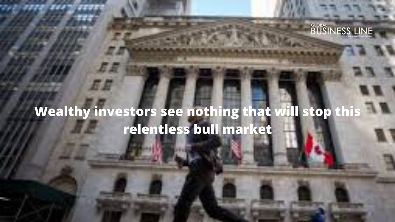 Wealthy investors see nothing that will stop this relentless bull market